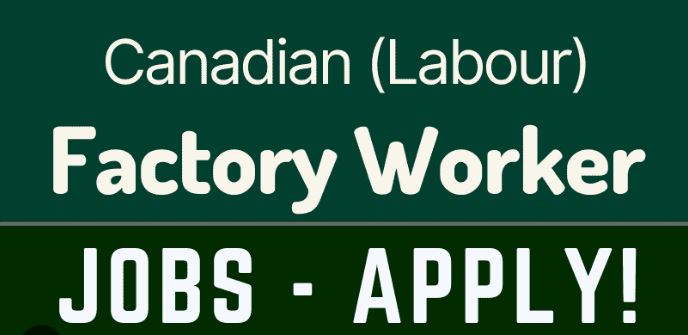 Multiple Factory Worker Jobs Open in Canada in 2023-2024